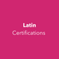 Latin Certifications