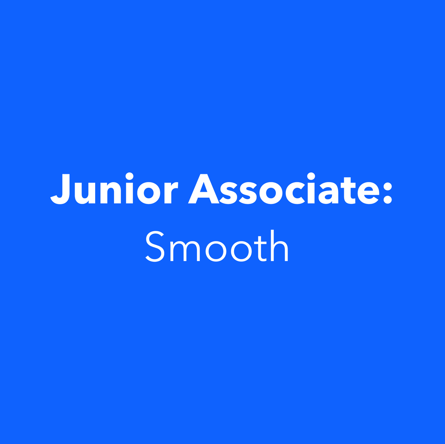 Junior Associate: Smooth