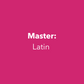 Master: Latin