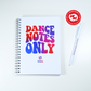 Spiral bound 5x7 white notebook with "Dance Notes Only" graphic design on front cover. Lined paper. Perfect for all of your dance notes. Created by Dance Vision with you in mind!